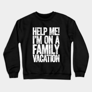 help me im on a family vacation Crewneck Sweatshirt